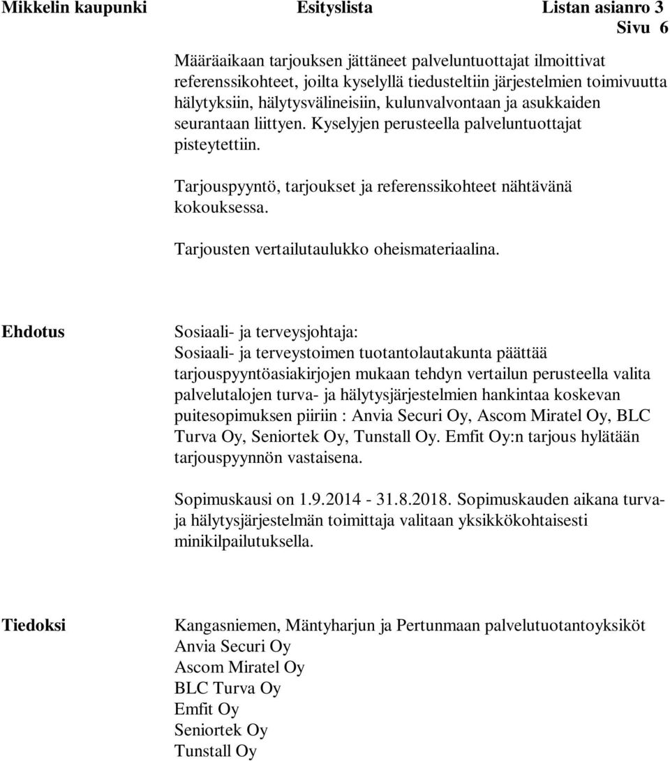 Tarjouspyyntö, tarjoukset ja referenssikohteet nähtävänä kokouksessa. Tarjousten vertailutaulukko oheismateriaalina.