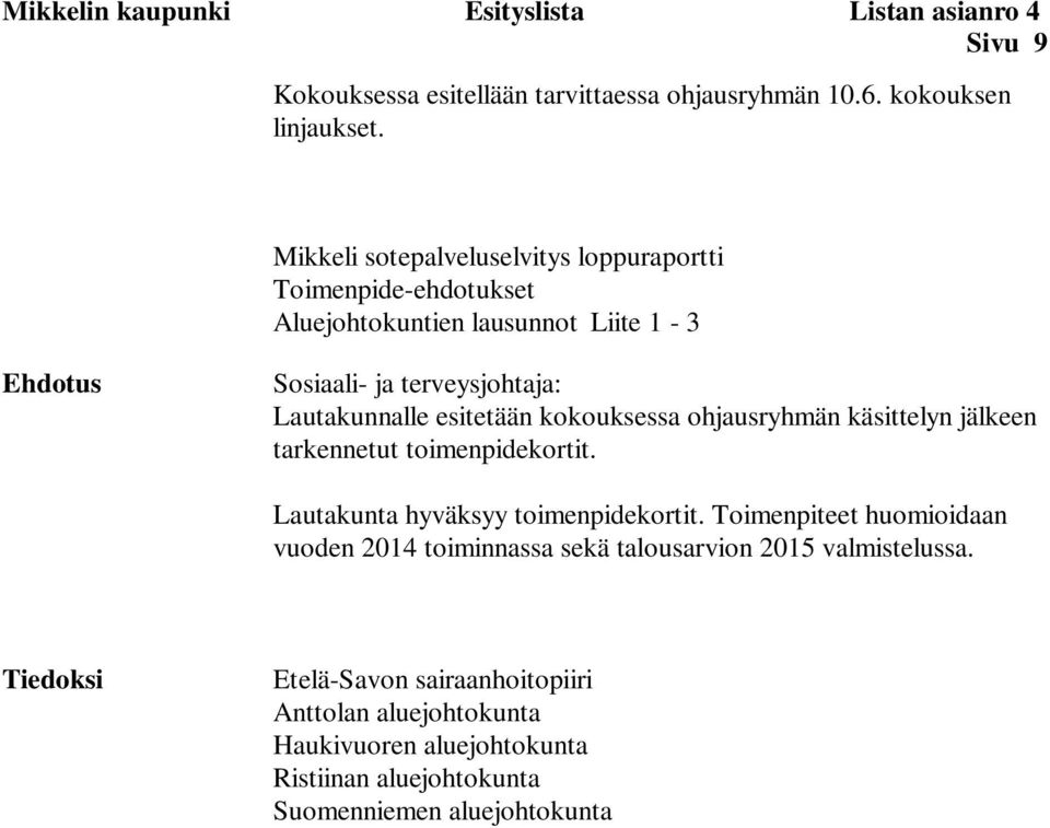 esitetään kokouksessa ohjausryhmän käsittelyn jälkeen tarkennetut toimenpidekortit. Lautakunta hyväksyy toimenpidekortit.