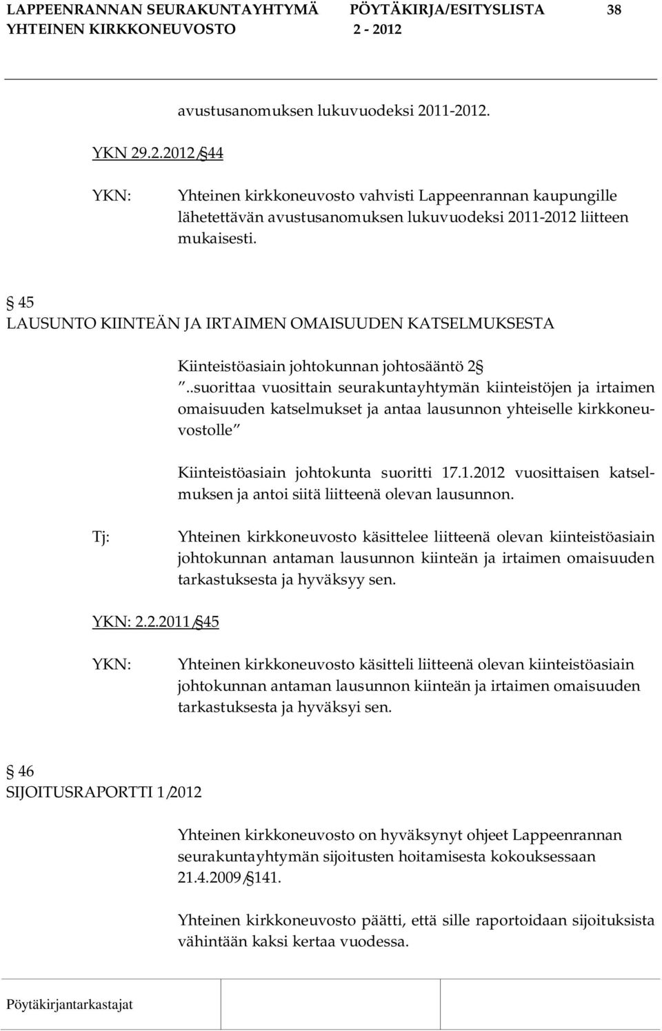 45 LAUSUNTO KIINTEÄN JA IRTAIMEN OMAISUUDEN KATSELMUKSESTA Kiinteistöasiain johtokunnan johtosääntö 2.