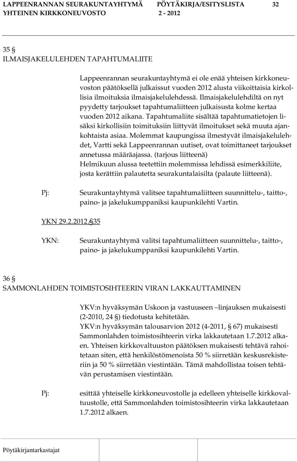 Tapahtumaliite sisältää tapahtumatietojen lisäksi kirkollisiin toimituksiin liittyvät ilmoitukset sekä muuta ajankohtaista asiaa.