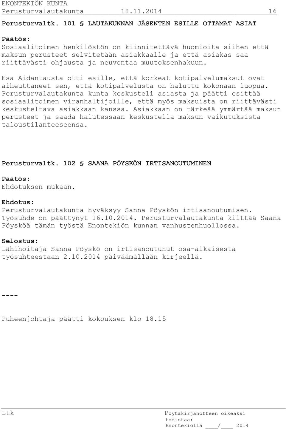 neuvontaa muutoksenhakuun. Esa Aidantausta otti esille, että korkeat kotipalvelumaksut ovat aiheuttaneet sen, että kotipalvelusta on haluttu kokonaan luopua.