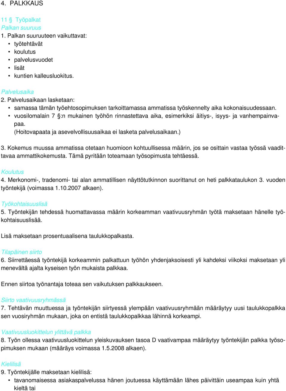 vuosilomalain 7 :n mukainen työhön rinnastettava aika, esimerkiksi äitiys-, isyys- ja vanhempainvapaa. (Hoitovapaata ja asevelvollisuusaikaa ei lasketa palvelusaikaan.) 3.