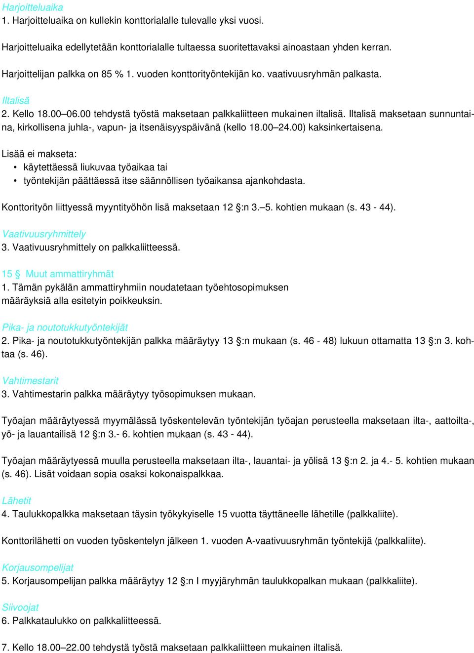 Iltalisä maksetaan sunnuntaina, kirkollisena juhla-, vapun- ja itsenäisyyspäivänä (kello 18.00 24.00) kaksinkertaisena.