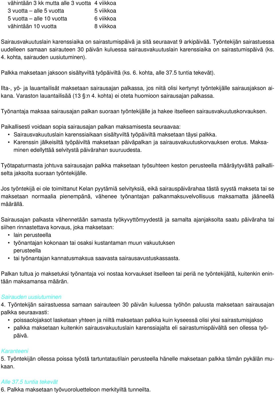 Palkka maksetaan jaksoon sisältyviltä työpäiviltä (ks. 6. kohta, alle 37.5 tuntia tekevät).