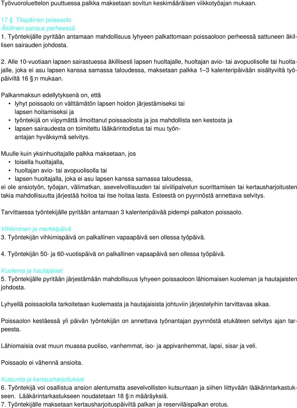 Alle 10-vuotiaan lapsen sairastuessa äkillisesti lapsen huoltajalle, huoltajan avio- tai avopuolisolle tai huoltajalle, joka ei asu lapsen kanssa samassa taloudessa, maksetaan palkka 1 3