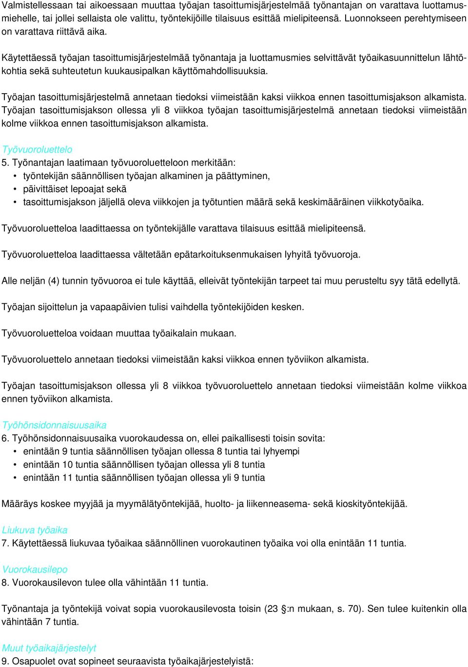 Käytettäessä työajan tasoittumisjärjestelmää työnantaja ja luottamusmies selvittävät työaikasuunnittelun lähtökohtia sekä suhteutetun kuukausipalkan käyttömahdollisuuksia.