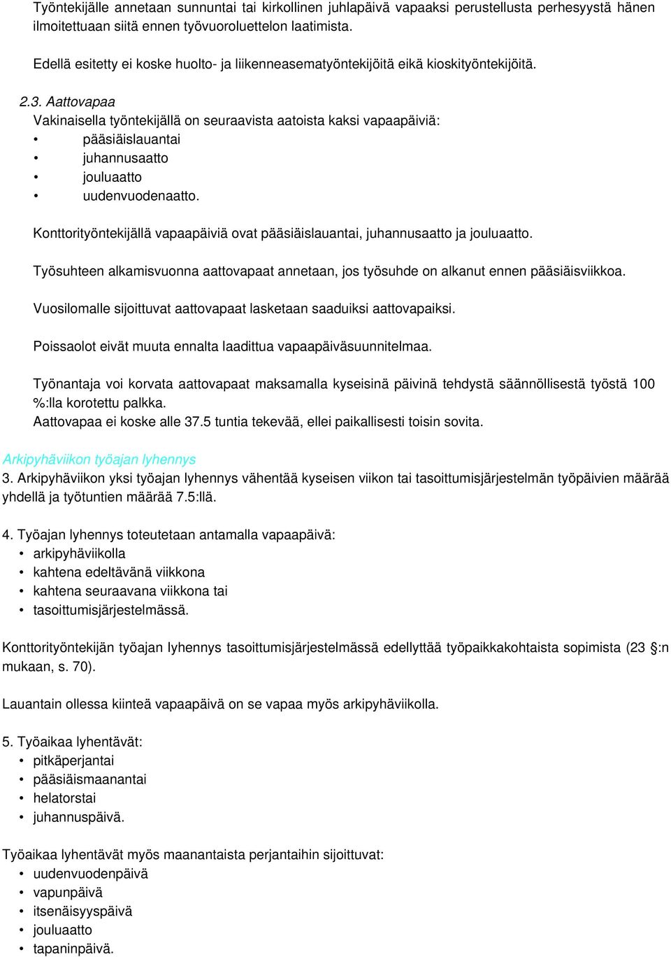 Aattovapaa Vakinaisella työntekijällä on seuraavista aatoista kaksi vapaapäiviä: pääsiäislauantai juhannusaatto jouluaatto uudenvuodenaatto.