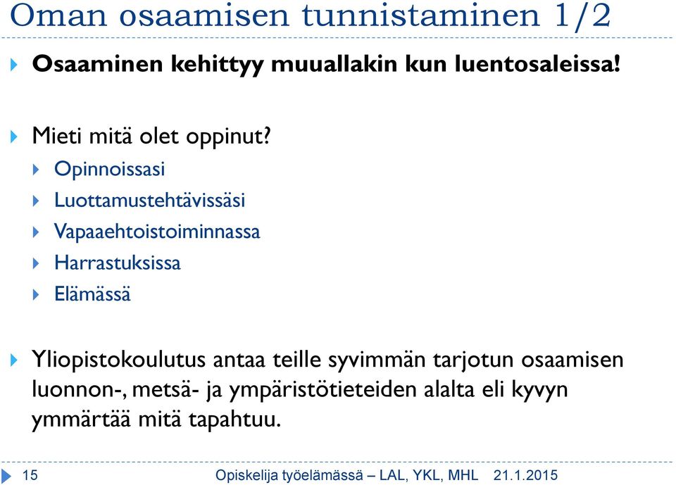 Opinnoissasi Luottamustehtävissäsi Vapaaehtoistoiminnassa Harrastuksissa Elämässä