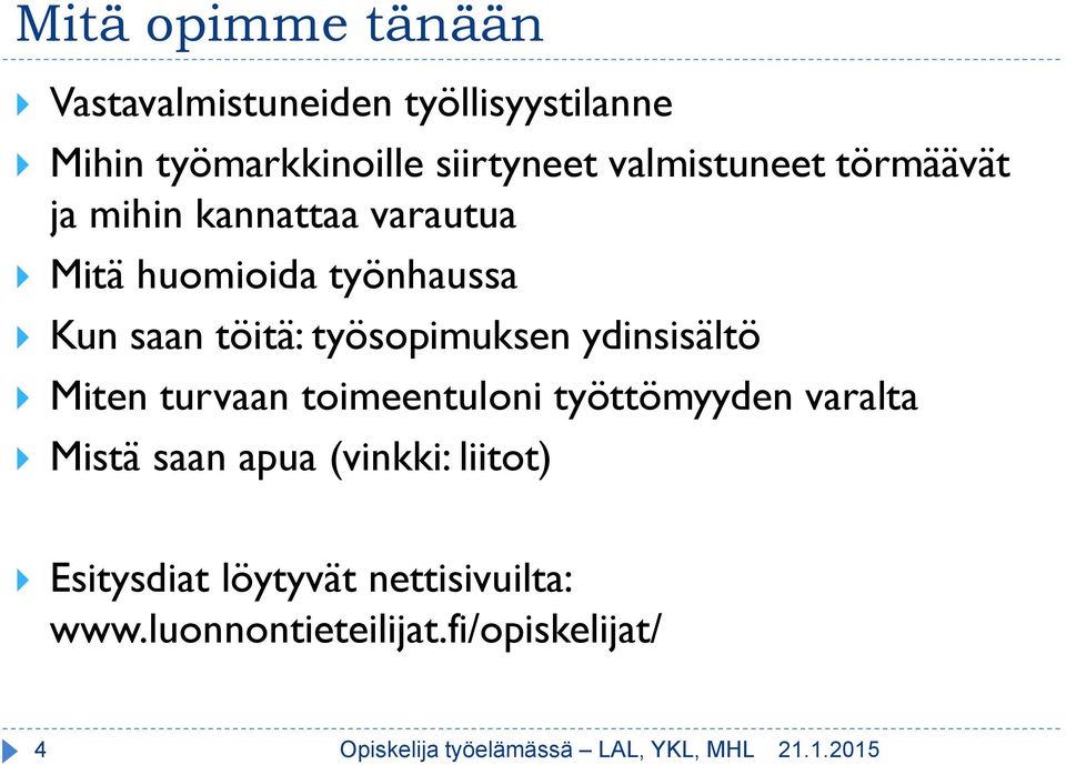 ydinsisältö Miten turvaan toimeentuloni työttömyyden varalta Mistä saan apua (vinkki: liitot)