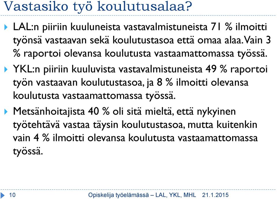 YKL:n piiriin kuuluvista vastavalmistuneista 49 % raportoi työn vastaavan koulutustasoa, ja 8 % ilmoitti olevansa koulutusta vastaamattomassa