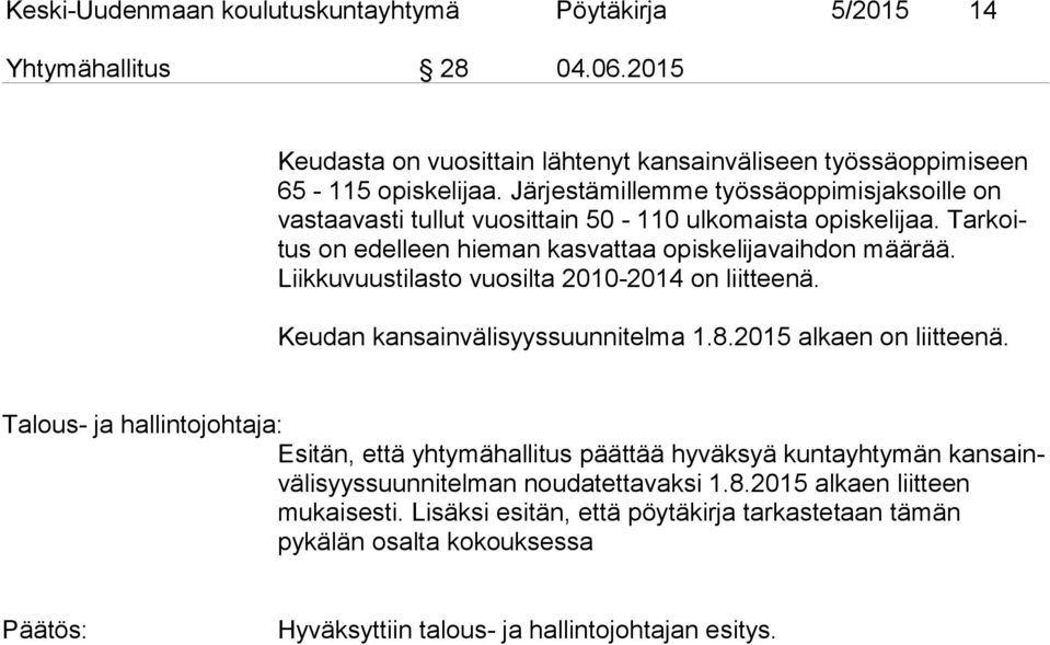 Liikkuvuustilasto vuosilta 2010-2014 on liitteenä. Keudan kansainvälisyyssuunnitelma 1.8.2015 alkaen on liitteenä.