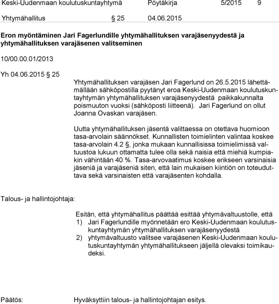 2015 25 Yhtymähallituksen varajäsen Jari Fagerlund on 26.5.2015 lä het tämäl lään sähköpostilla pyytänyt eroa Keski-Uudenmaan kou lu tus kunta yh ty män yhtymähallituksen varajäsenyydestä paikkakunnalta pois muu ton vuoksi (sähköposti liitteenä).