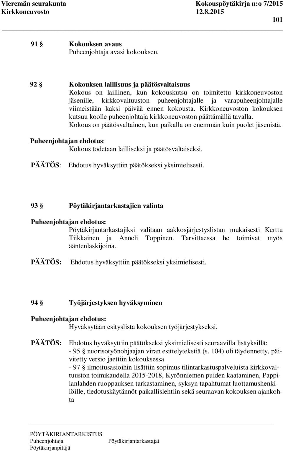 päivää ennen kokousta. Kirkkoneuvoston kokouksen kutsuu koolle puheenjohtaja kirkkoneuvoston päättämällä tavalla. Kokous on päätösvaltainen, kun paikalla on enemmän kuin puolet jäsenistä.