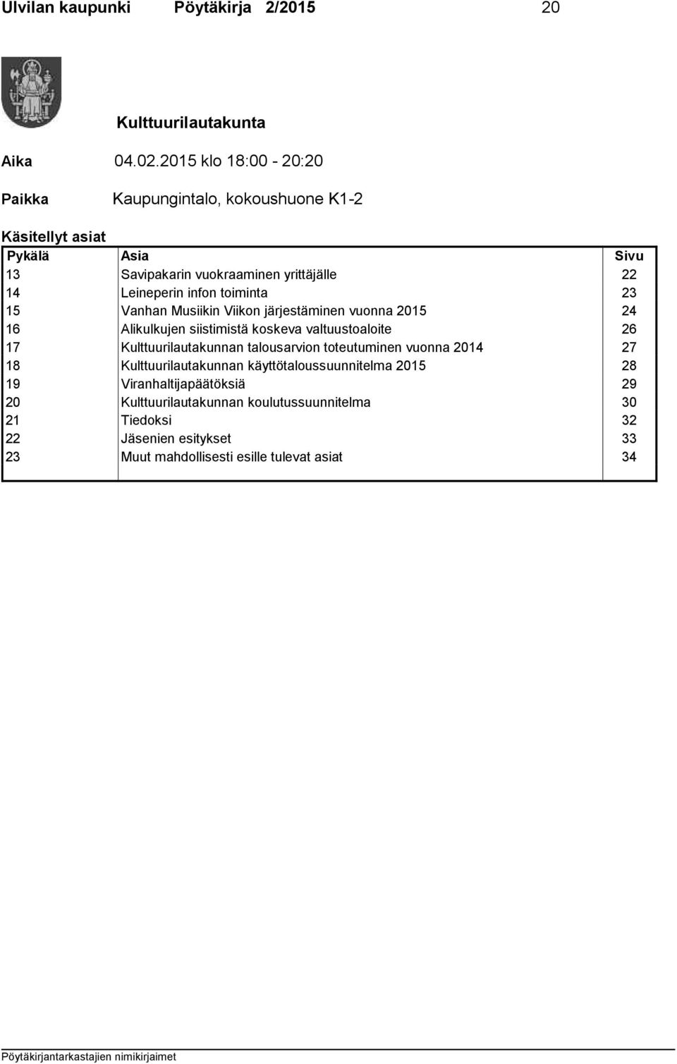 toiminta 23 15 Vanhan Musiikin Viikon järjestäminen vuonna 2015 24 16 Alikulkujen siistimistä koskeva valtuustoaloite 26 17 Kulttuurilautakunnan