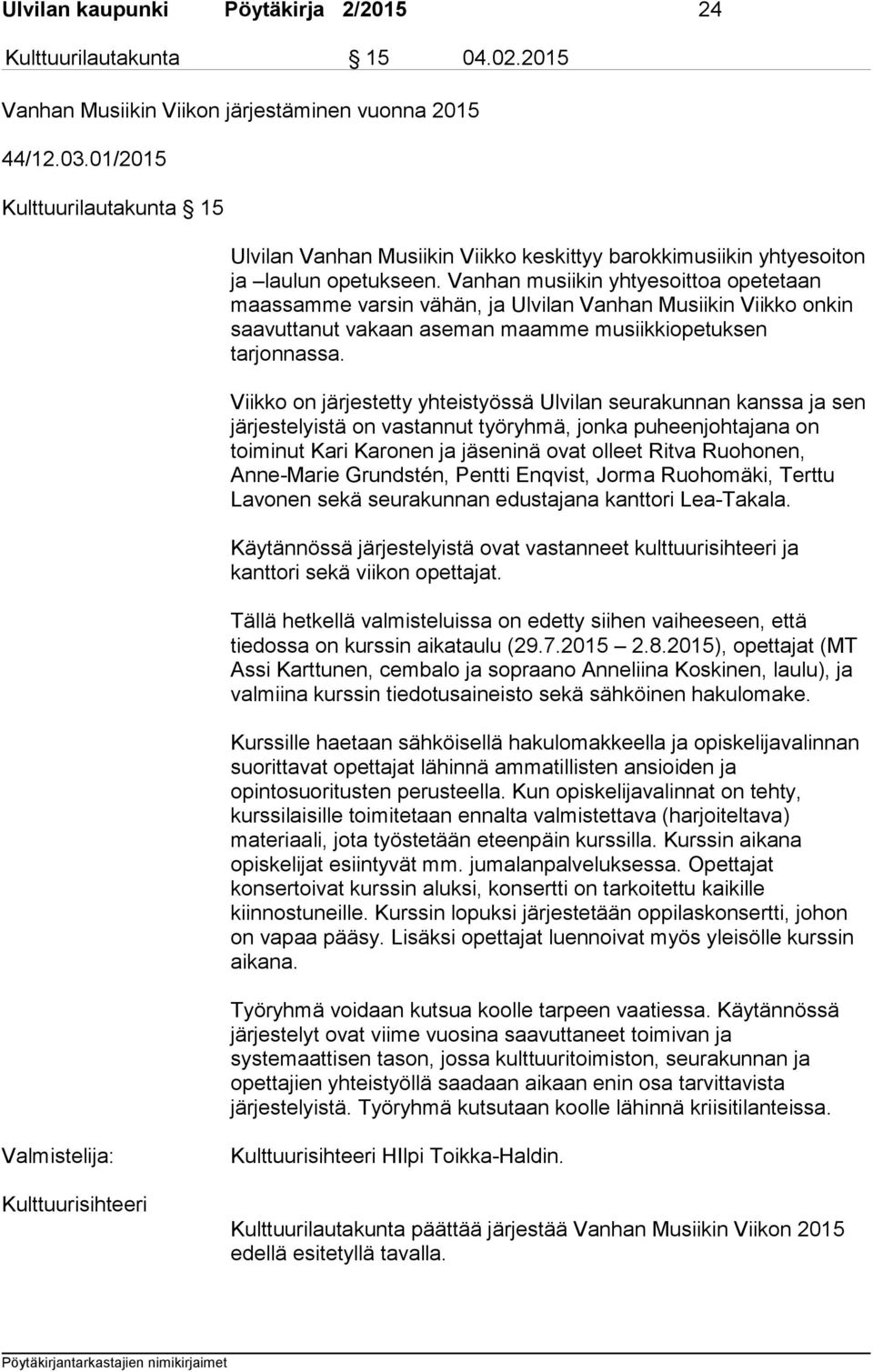 Vanhan musiikin yhtyesoittoa opetetaan maassamme varsin vähän, ja Ulvilan Vanhan Musiikin Viikko onkin saavuttanut vakaan aseman maamme musiikkiopetuksen tarjonnassa.