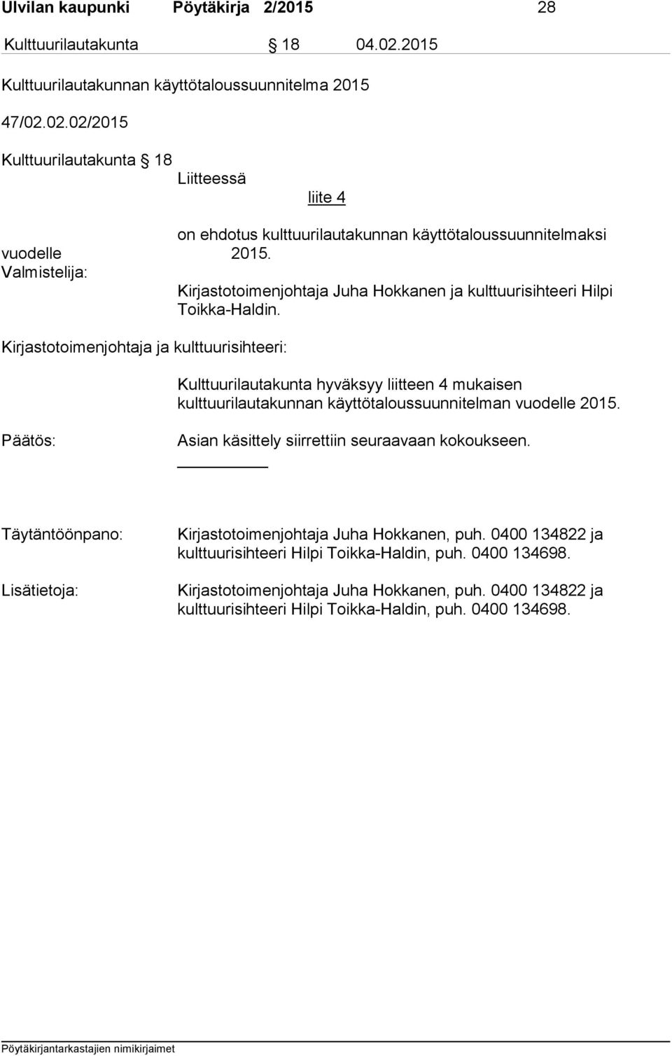 Kirjastotoimenjohtaja ja kulttuurisihteeri: Kulttuurilautakunta hyväksyy liitteen 4 mukaisen kulttuurilautakunnan käyttötaloussuunnitelman vuodelle 2015.