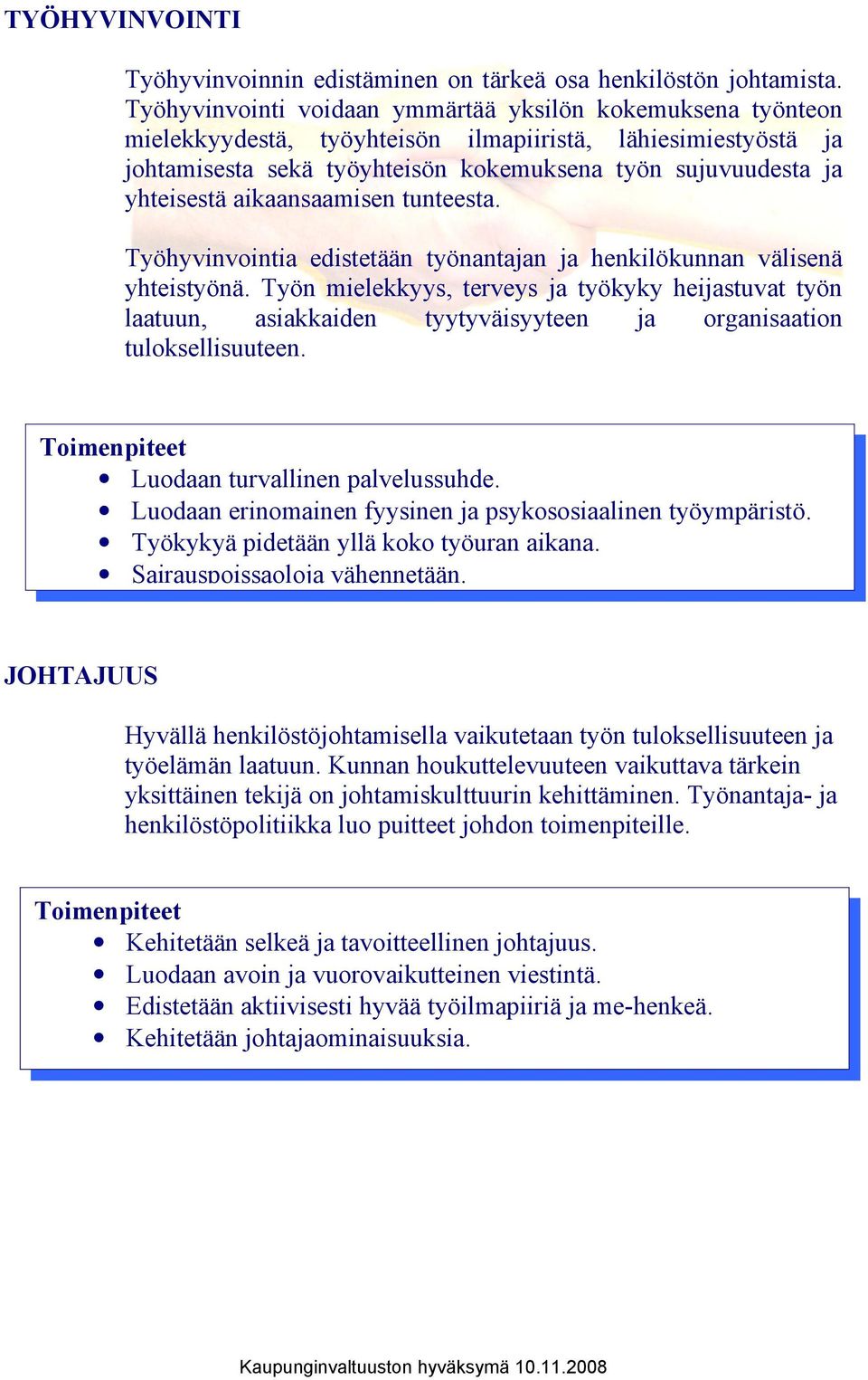 aikaansaamisen tunteesta. Työhyvinvointia edistetään työnantajan ja henkilökunnan välisenä yhteistyönä.