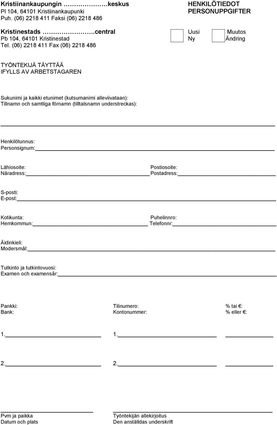 (06) 2218 411 Fax (06) 2218 486 TYÖNTEKIJÄ TÄYTTÄÄ IFYLLS AV ARBETSTAGAREN Sukunimi ja kaikki etunimet (kutsumanimi alleviivataan): Tillnamn och samtliga förnamn (tilltalsnamn