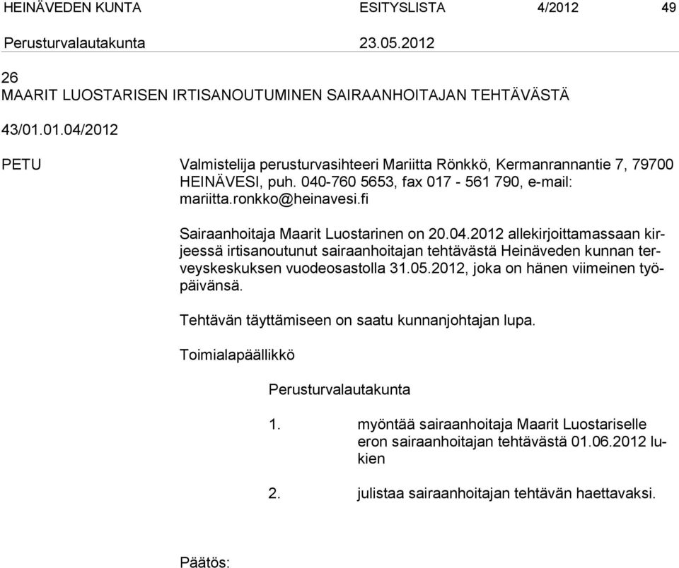 05.2012, joka on hänen viimeinen työpäivänsä. Tehtävän täyttämiseen on saatu kunnanjohtajan lupa. Perusturvalautakunta 1.