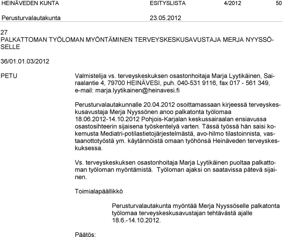 06.2012-14.10.2012 Pohjois-Karjalan keskussairaalan ensiavussa osastosihteerin si jaisena työskentelyä varten.