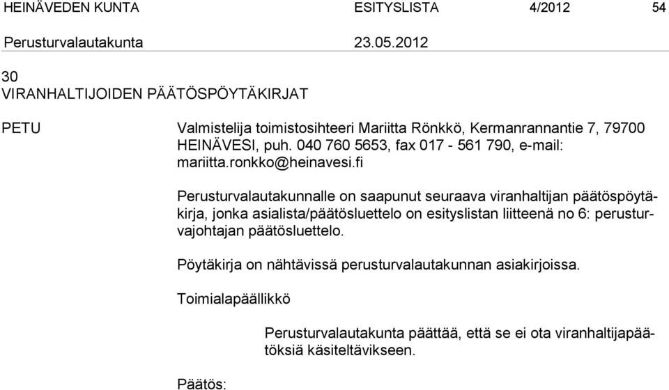 fi Perusturvalautakunnalle on saapunut seuraava viranhaltijan päätöspöytäkirja, jonka asialista/päätösluettelo on esityslistan liitteenä no