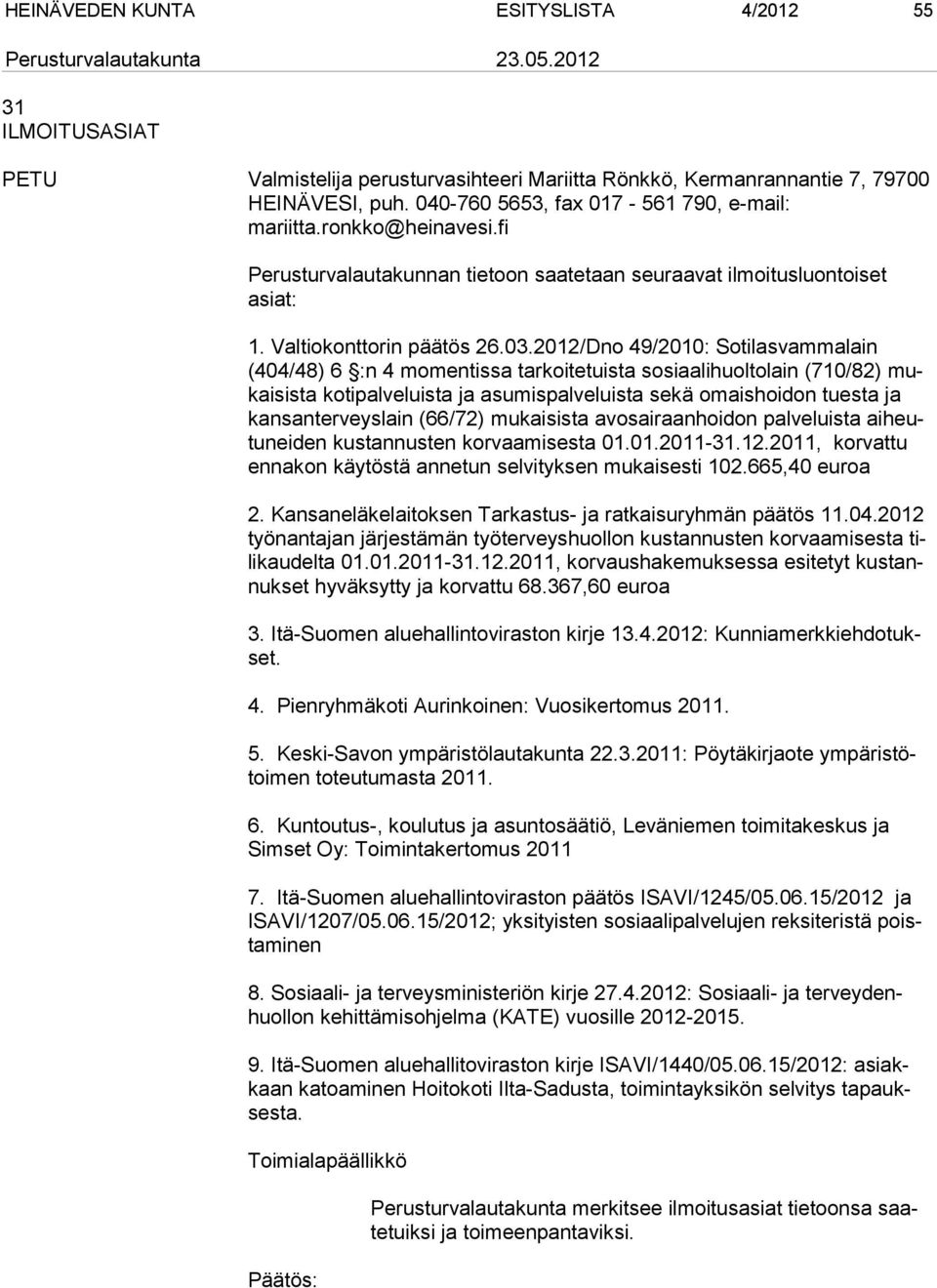 2012/Dno 49/2010: Sotilasvammalain (404/48) 6 :n 4 momentissa tarkoitetuista sosiaalihuoltolain (710/82) mukaisista kotipalveluista ja asumispalveluista sekä omaishoidon tuesta ja kansanterveyslain