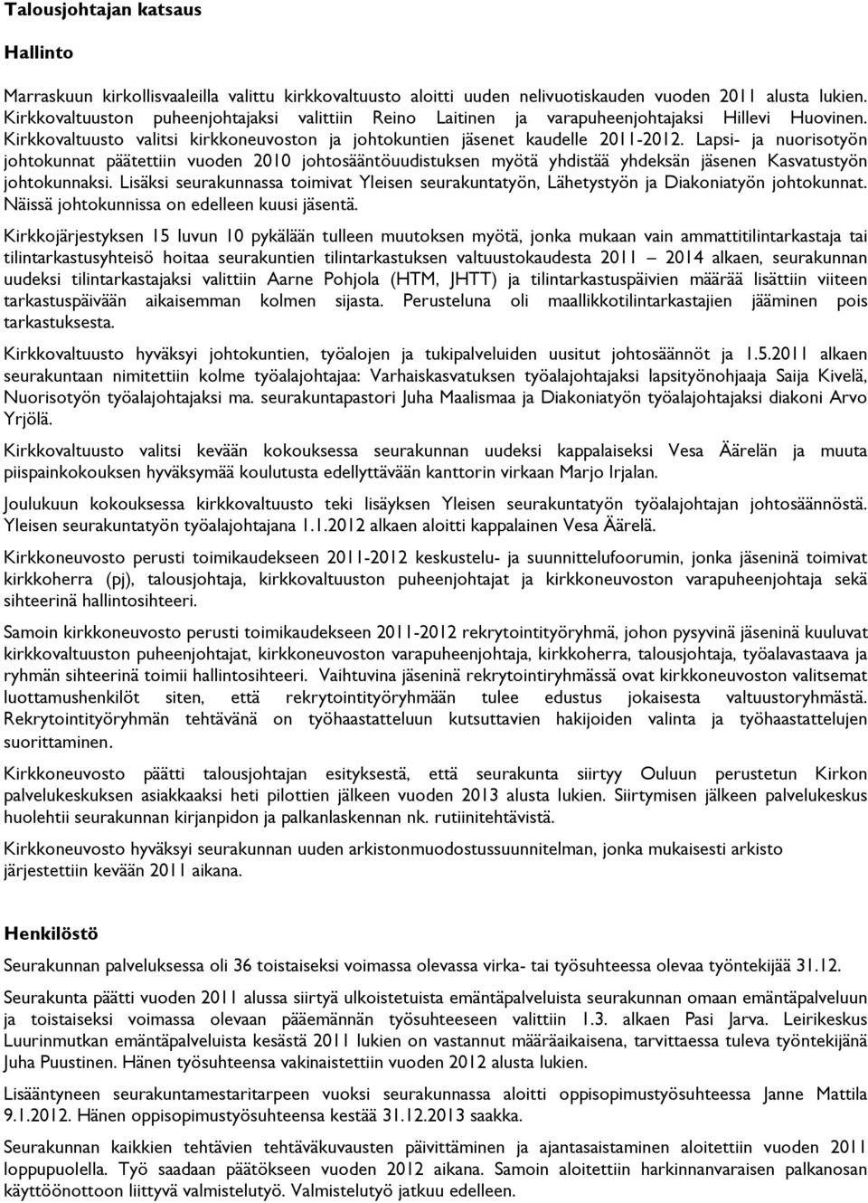 Lapsi- ja nuorisotyön johtokunnat päätettiin vuoden 2010 johtosääntöuudistuksen myötä yhdistää yhdeksän jäsenen Kasvatustyön johtokunnaksi.