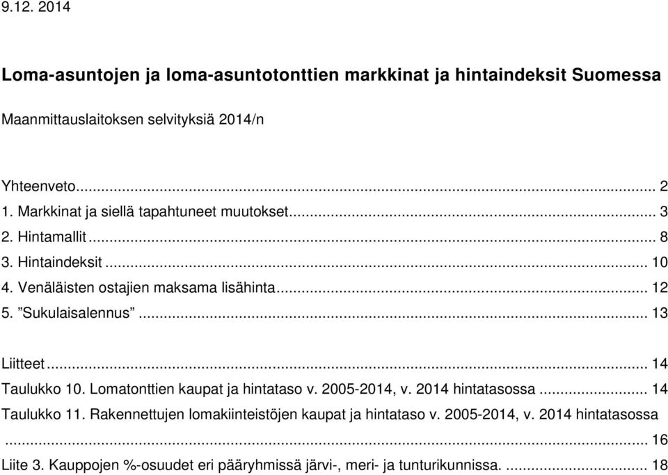 Sukulaisalennus... 13 Liitteet... 14 Taulukko 10. Lomatonttien kaupat ja hintataso v. 2005-2014, v. 2014 hintatasossa... 14 Taulukko 11.