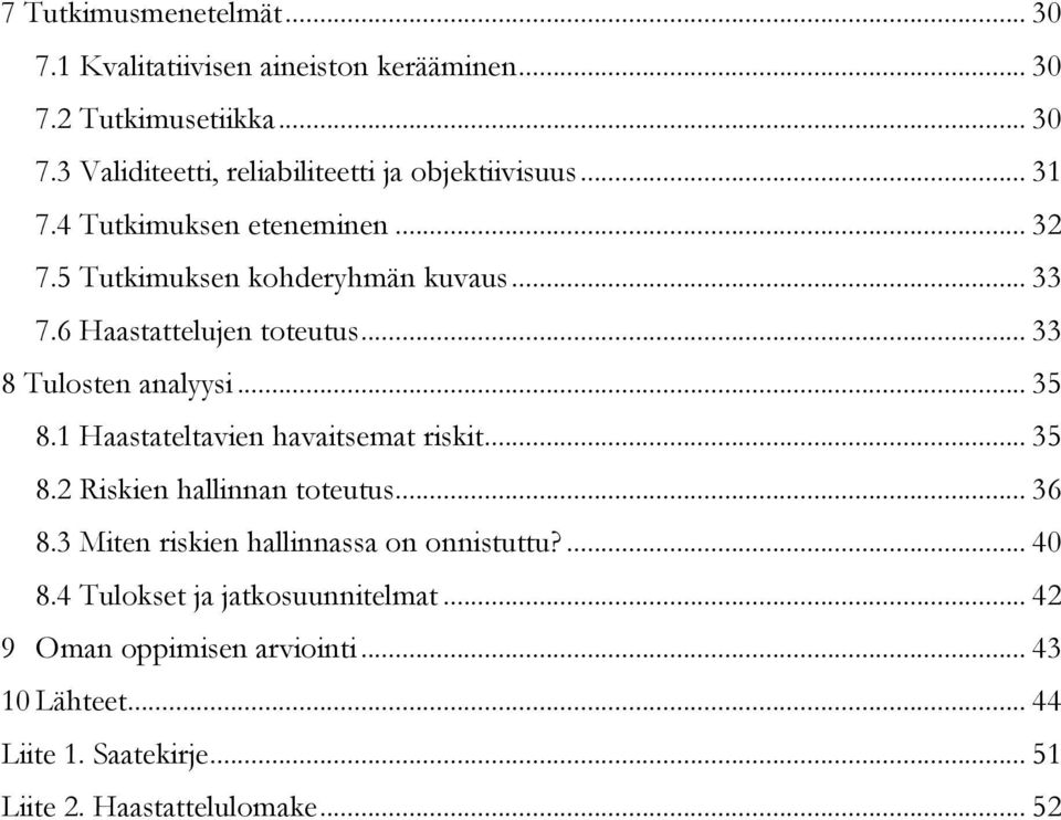 1 Haastateltavien havaitsemat riskit... 35 8.2 Riskien hallinnan toteutus... 36 8.3 Miten riskien hallinnassa on onnistuttu?... 40 8.
