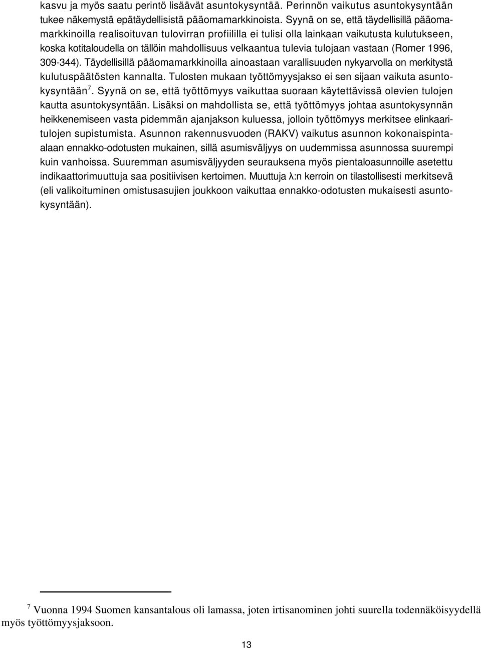 tulojaan vastaan (Romer 1996, 309-344). Täydellisillä pääomamarkkinoilla ainoastaan varallisuuden nykyarvolla on merkitystä kulutuspäätösten kannalta.