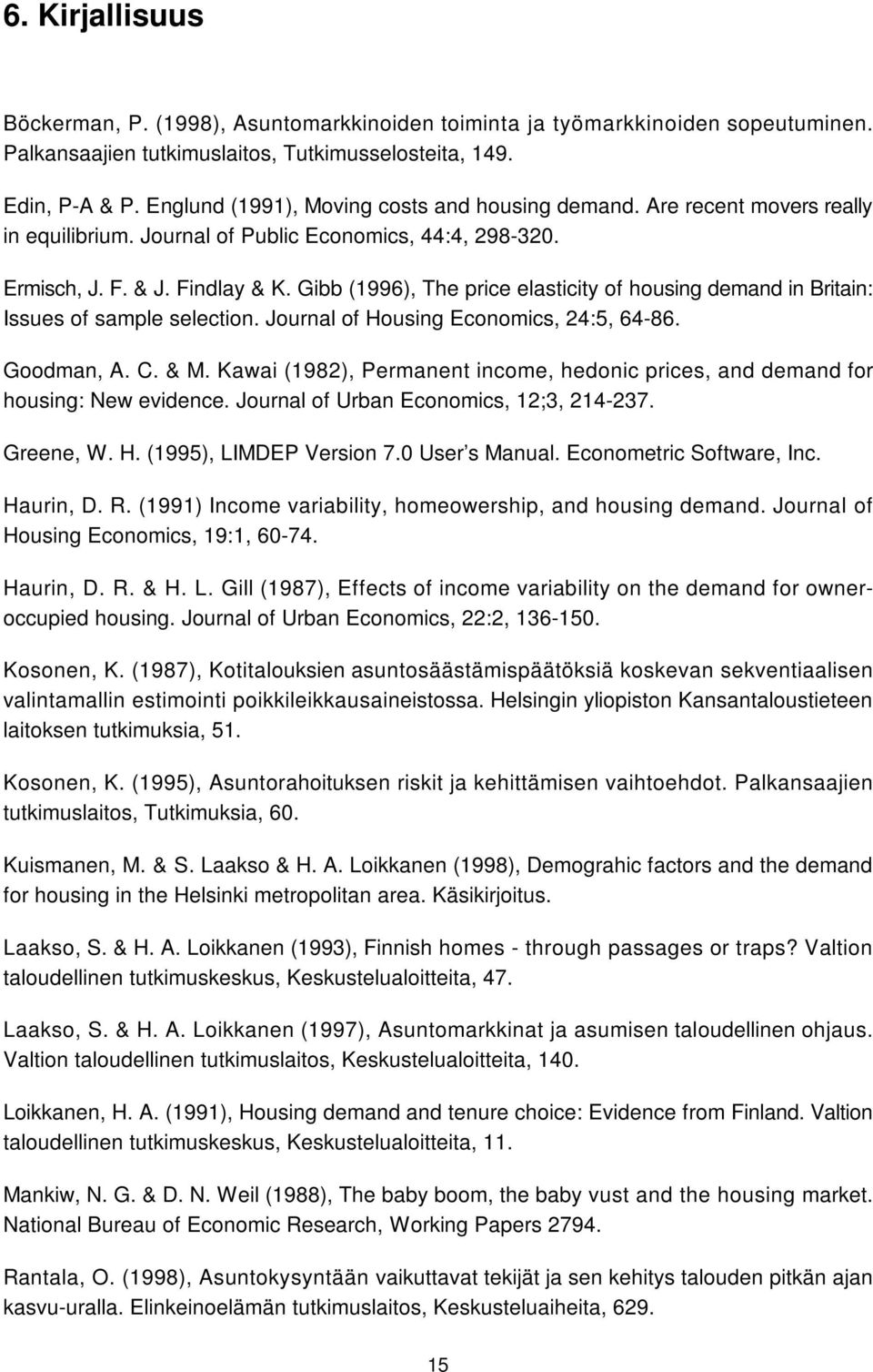 Gibb (1996), The price elasticity of housing demand in Britain: Issues of sample selection. Journal of Housing Economics, 24:5, 64-86. Goodman, A. C. & M.