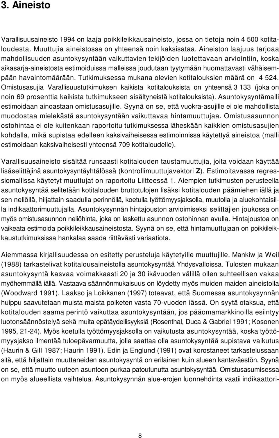 vähäisempään havaintomäärään. Tutkimuksessa mukana olevien kotitalouksien määrä on 4 524.