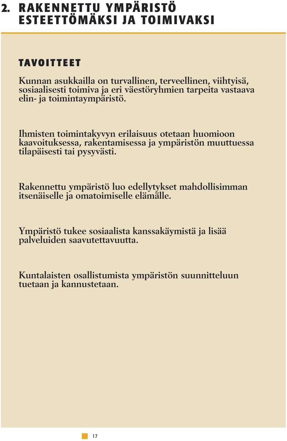 Ihmisten toimintakyvyn erilaisuus otetaan huomioon kaavoituksessa, rakentamisessa ja ympäristön muuttuessa tilapäisesti tai pysyvästi.