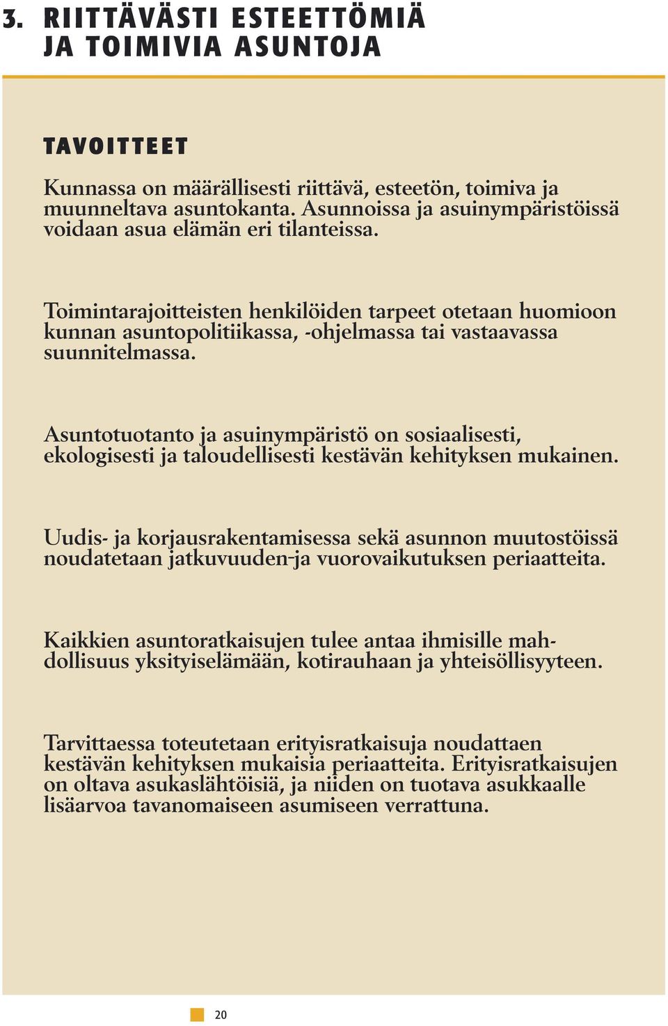 Asuntotuotanto ja asuinympäristö on sosiaalisesti, ekologisesti ja taloudellisesti kestävän kehityksen mukainen.