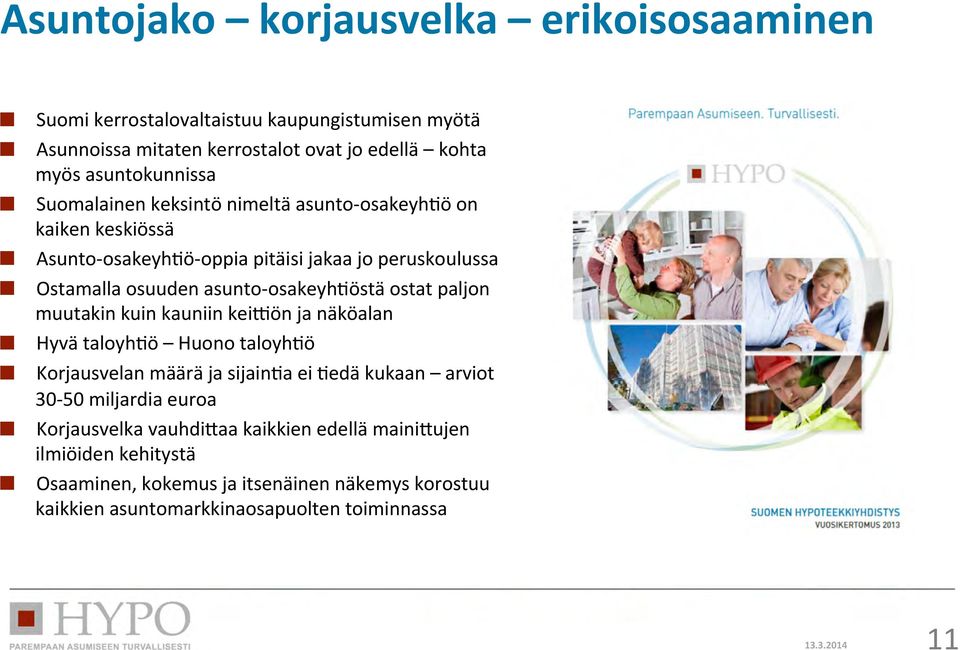 östä ostat paljon muutakin kuin kauniin keivön ja näköalan! Hyvä taloyh?ö Huono taloyh?ö! Korjausvelan määrä ja sijain?a ei?edä kukaan arviot 30-50 miljardia euroa!