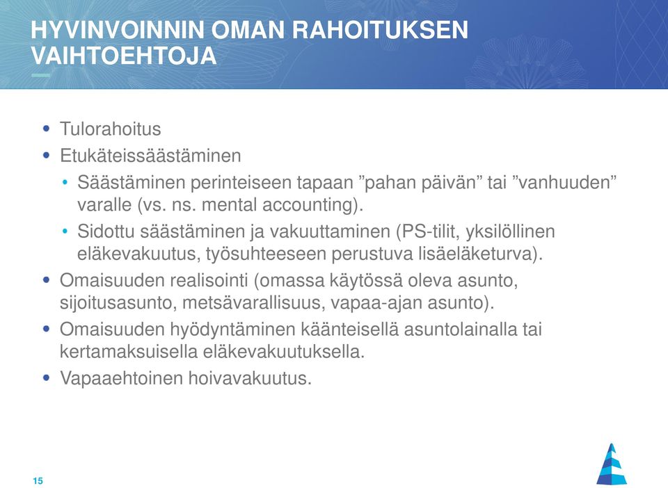 Sidottu säästäminen ja vakuuttaminen (PS-tilit, yksilöllinen eläkevakuutus, työsuhteeseen perustuva lisäeläketurva).