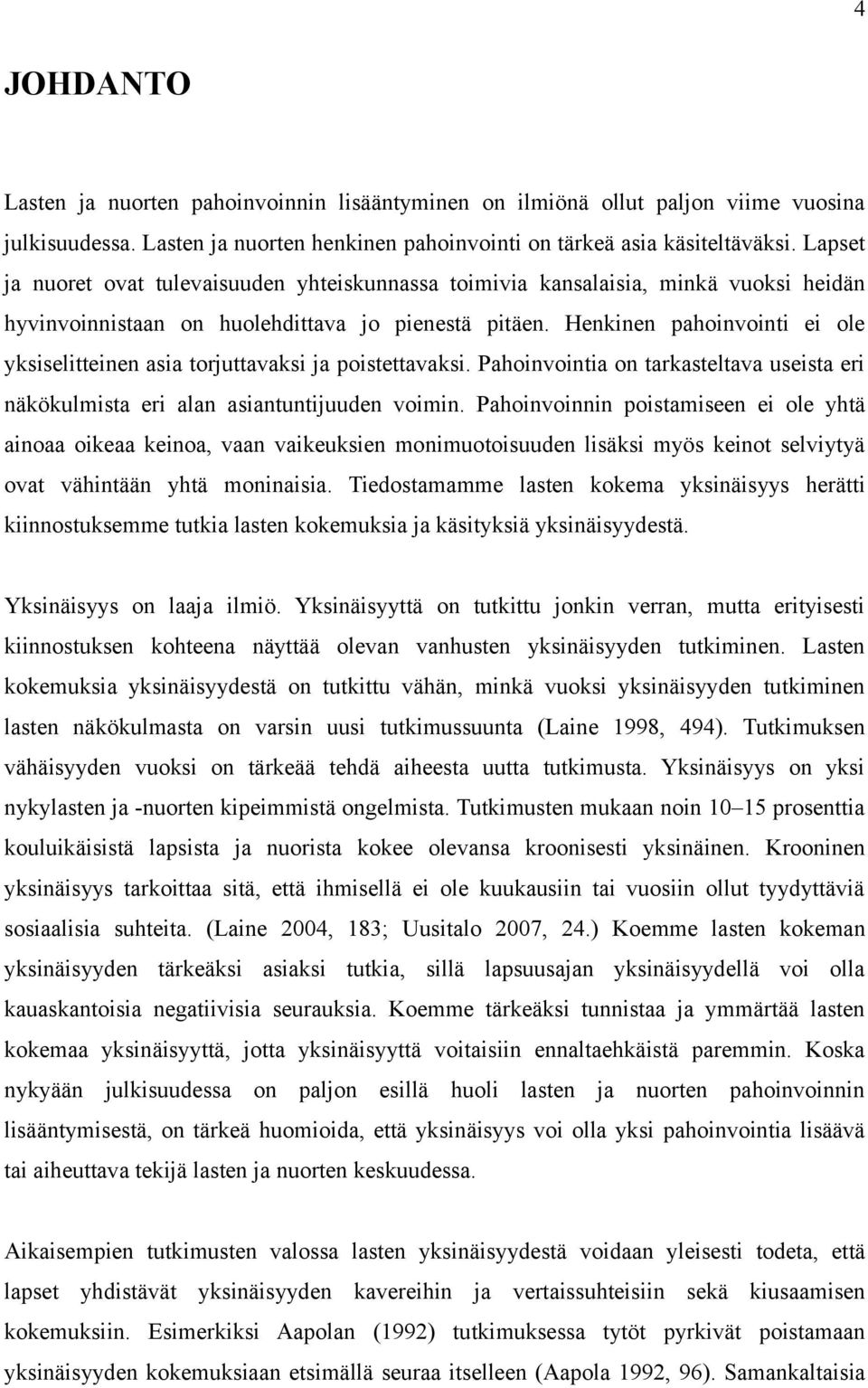 Henkinen pahoinvointi ei ole yksiselitteinen asia torjuttavaksi ja poistettavaksi. Pahoinvointia on tarkasteltava useista eri näkökulmista eri alan asiantuntijuuden voimin.