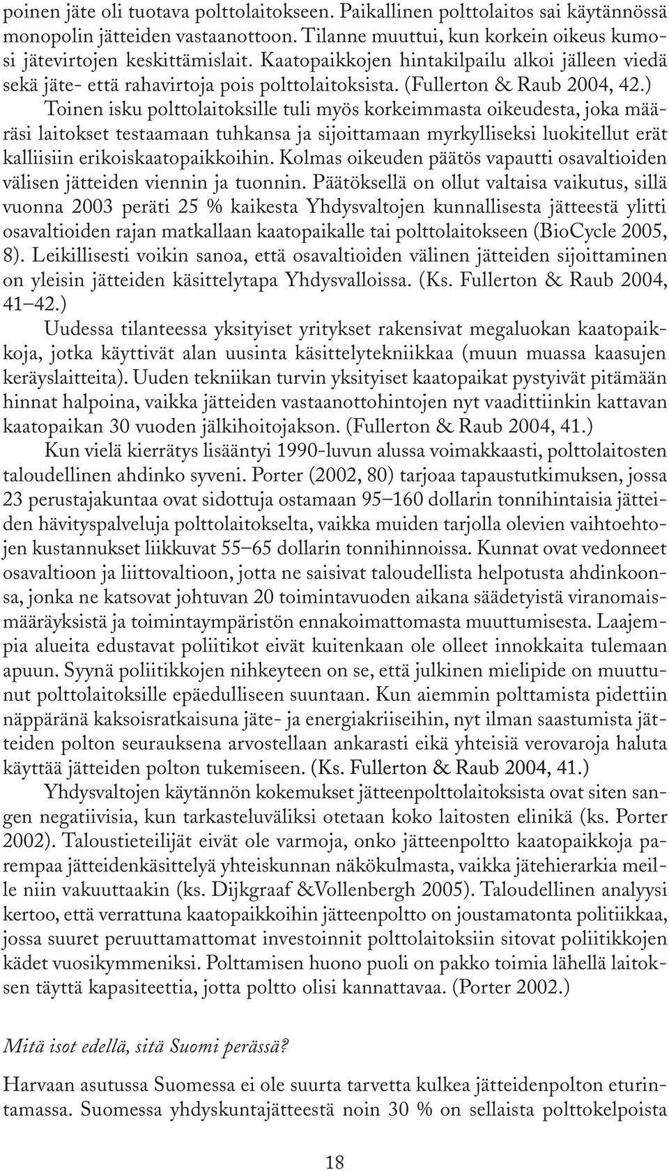 ) Toinen isku polttolaitoksille tuli myös korkeimmasta oikeudesta, joka määräsi laitokset testaamaan tuhkansa ja sijoittamaan myrkylliseksi luokitellut erät kalliisiin erikoiskaatopaikkoihin.