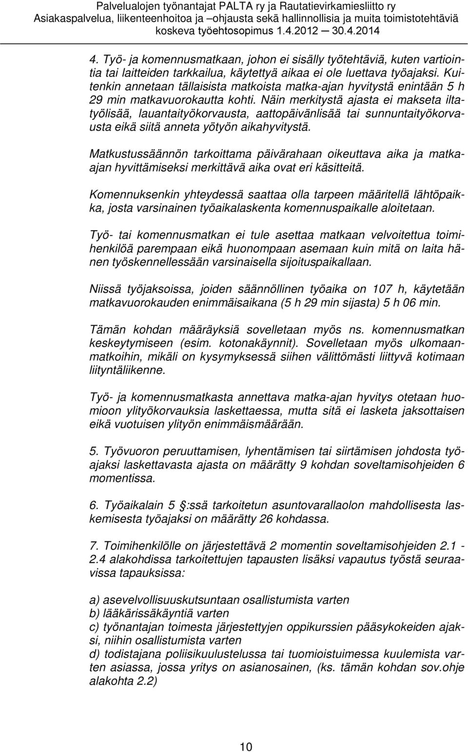 Näin merkitystä ajasta ei makseta iltatyölisää, lauantaityökorvausta, aattopäivänlisää tai sunnuntaityökorvausta eikä siitä anneta yötyön aikahyvitystä.