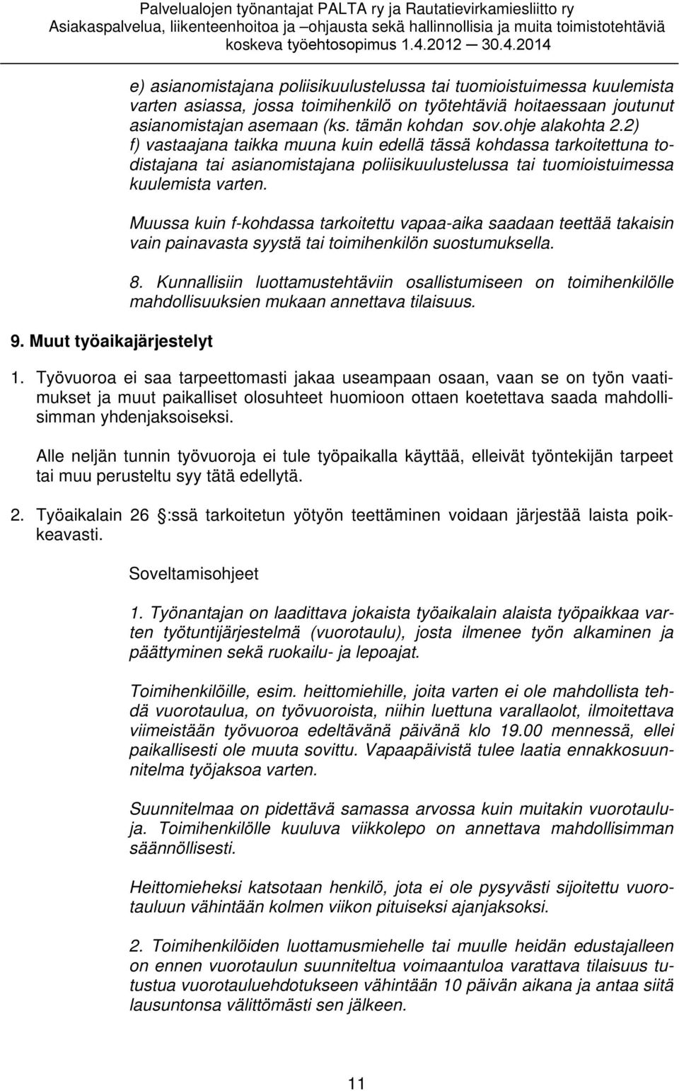 Muussa kuin f-kohdassa tarkoitettu vapaa-aika saadaan teettää takaisin vain painavasta syystä tai toimihenkilön suostumuksella. 8.