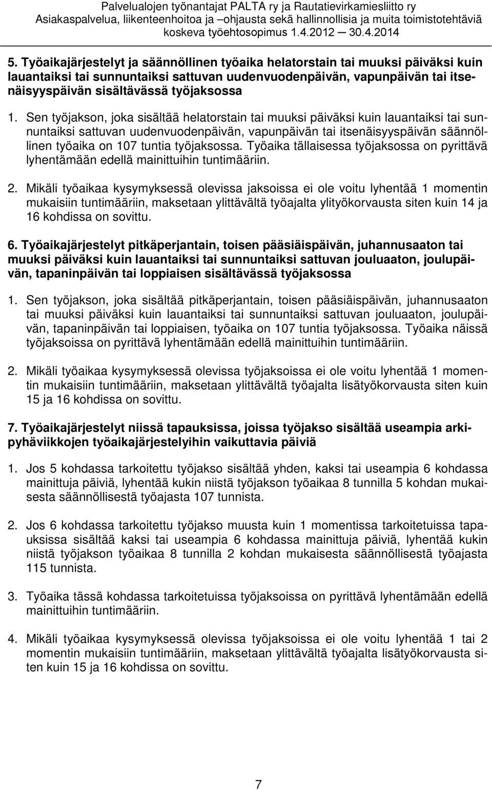 työjaksossa. Työaika tällaisessa työjaksossa on pyrittävä lyhentämään edellä mainittuihin tuntimääriin. 2.