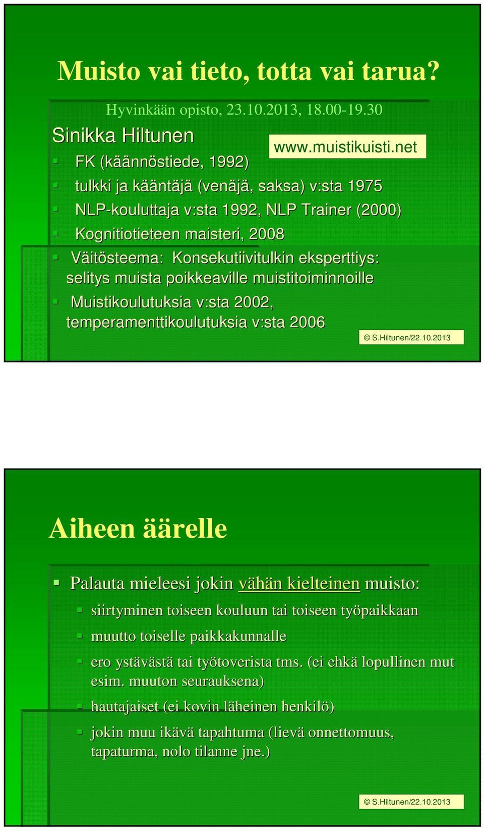 Konsekutiivitulkin eksperttiys: selitys muista poikkeaville muistitoiminnoille Muistikoulutuksia v:sta 2002, temperamenttikoulutuksia v:sta 2006 www.muistikuisti.