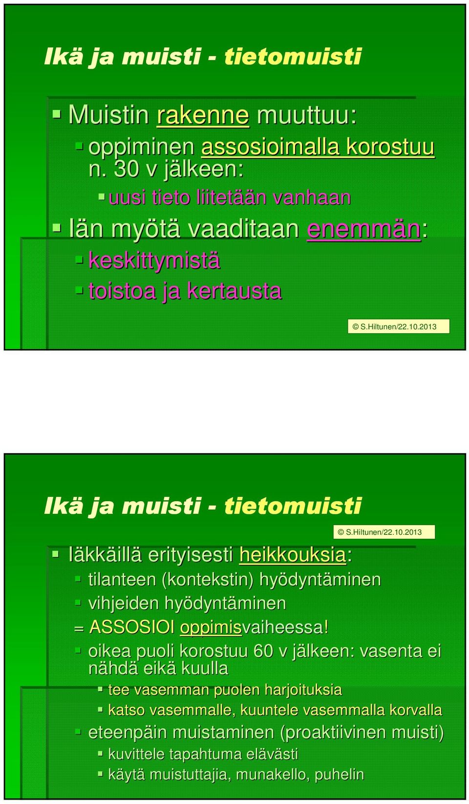 erityisesti heikkouksia: tilanteen (kontekstin) hyödynt dyntäminen vihjeiden hyödynt dyntäminen = ASSOSIOI oppimisvaiheessa vaiheessa!