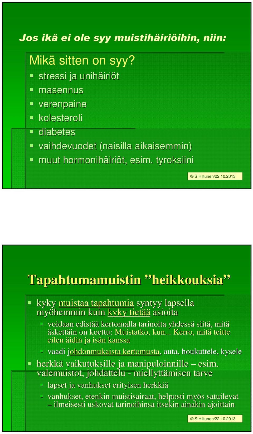 tyroksiini Tapahtumamuistin heikkouksia kyky muistaa tapahtumia syntyy lapsella myöhemmin kuin kyky tietää asioita voidaan edistää kertomalla tarinoita yhdessä siitä,, mitä äskettäin on koettu: