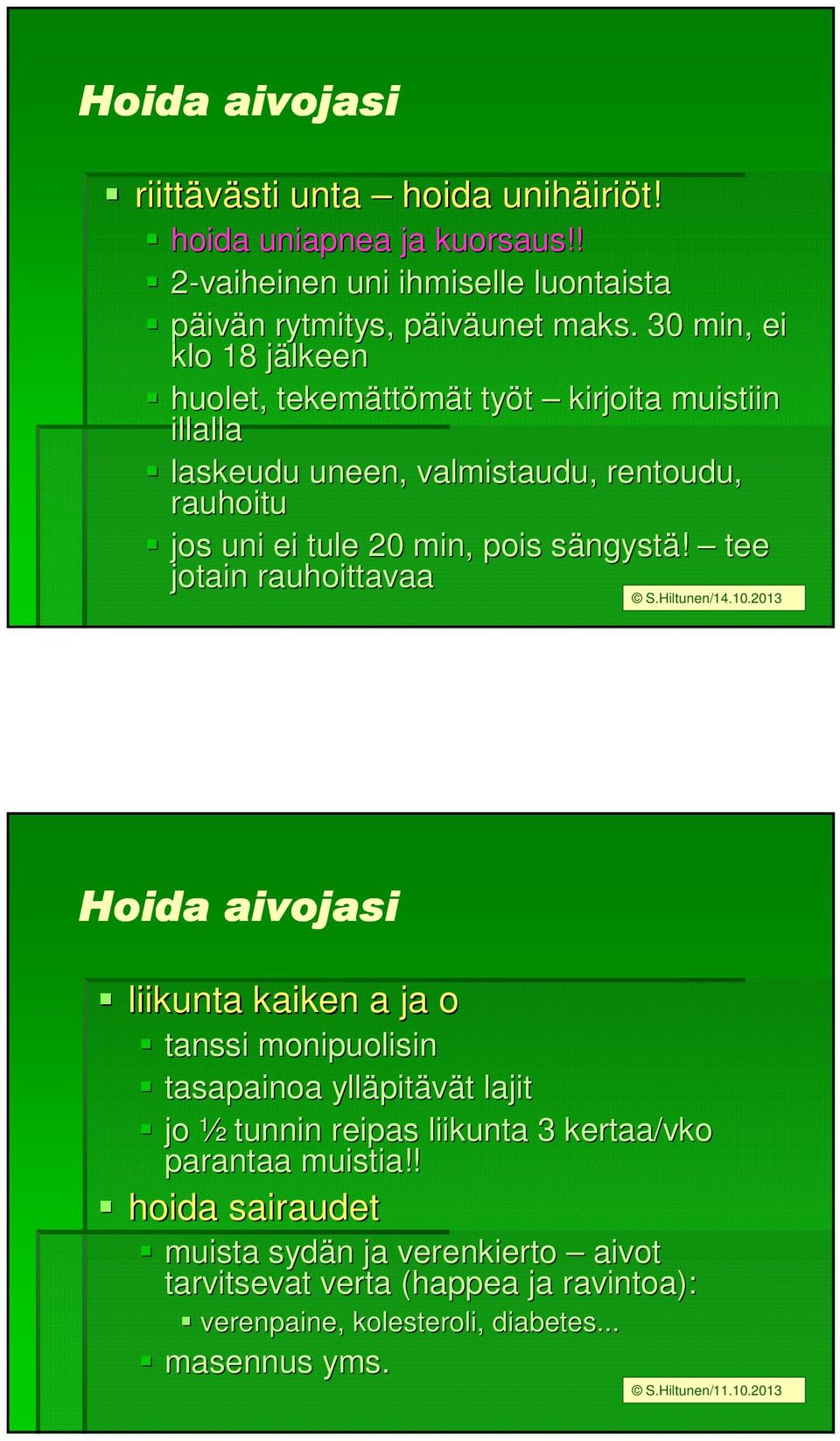 ngystä! tee jotain rauhoittavaa S.Hiltunen/14.10.