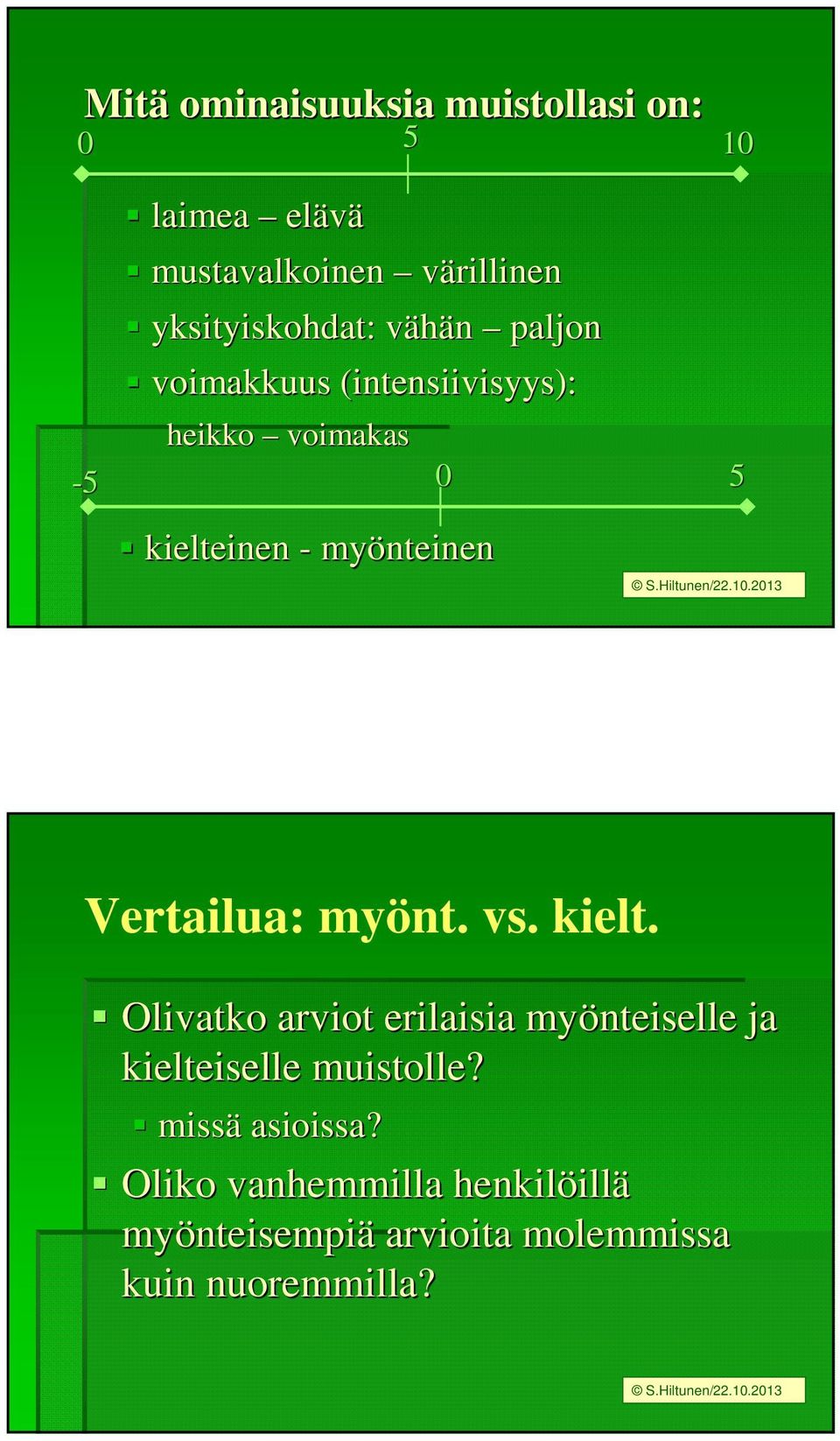 myönt. vs. kielt. Olivatko arviot erilaisia myönteiselle ja kielteiselle muistolle? missä asioissa?