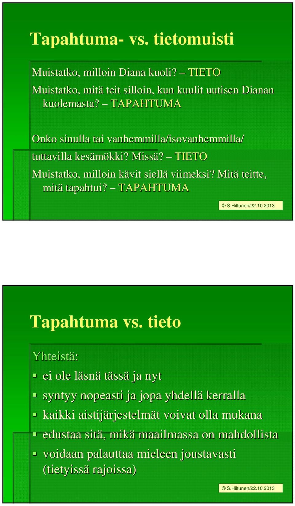 Mitä teitte, mitä tapahtui? TAPAHTUMA Tapahtuma vs.