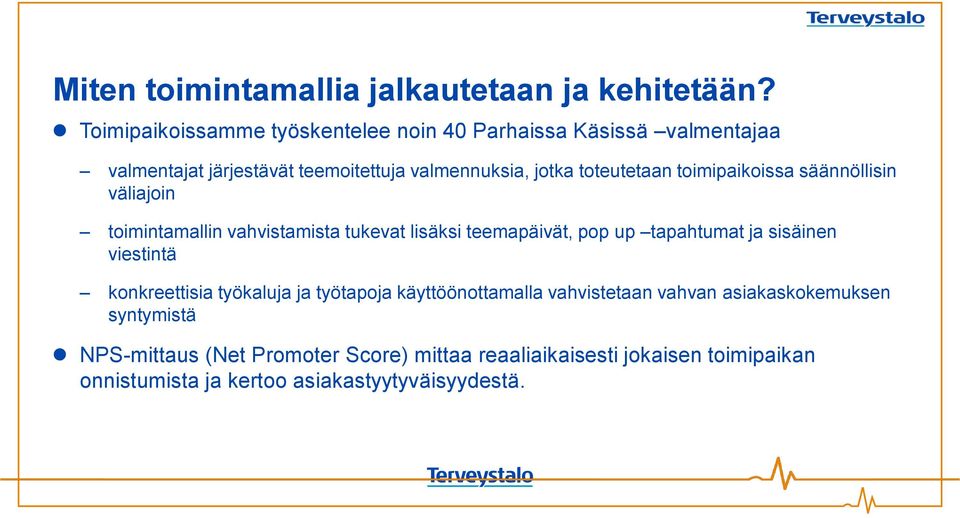 toimipaikoissa säännöllisin väliajoin toimintamallin vahvistamista tukevat lisäksi teemapäivät, pop up tapahtumat ja sisäinen viestintä