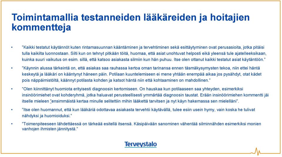 sillä, että katsoo asiakasta silmiin kun hän puhuu. Itse olen ottanut kaikki testatut asiat käytäntöön.