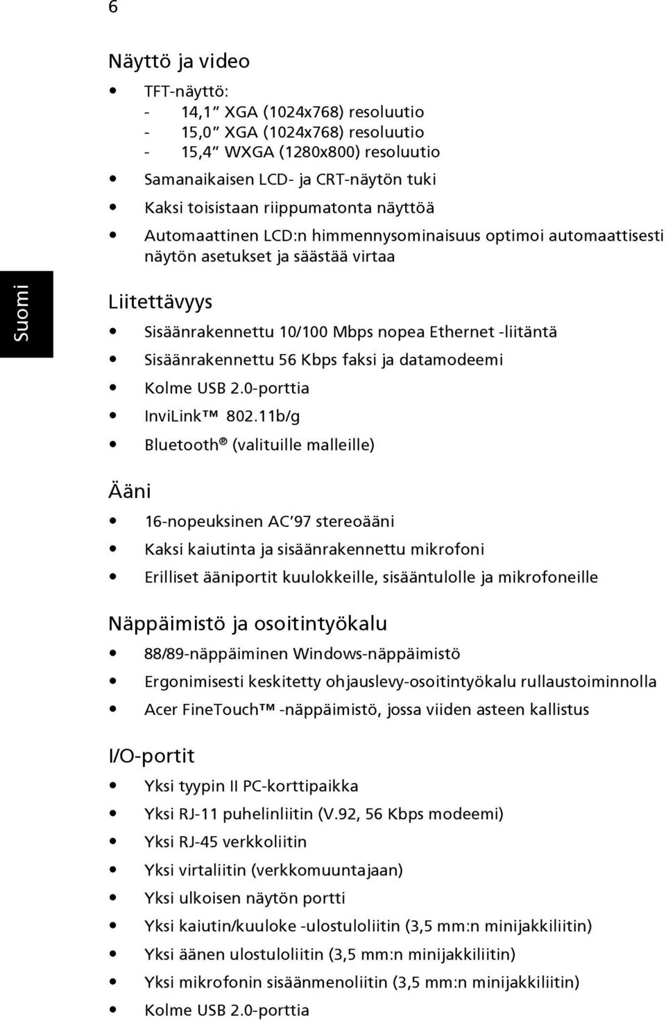 faksi ja datamodeemi Kolme USB 2.0-porttia InviLink 802.